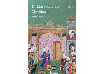 Konya Büyükşehir, Hz. Mevlana’nın 750. Vuslat Yılına Özel “Kırklara Karışan Mevlana” Kitabını Yayımladı